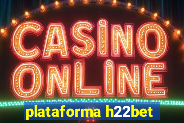 plataforma h22bet